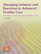 Managing Intimacy and Emotions in Advanced Fertility Care: The Future of Nursing and Midwifery Roles