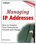 Managing IP Addresses: How to Number Your Network for Growth and Change - Manning, Bill, and Woolf, Suzanne