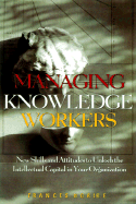 Managing Knowledge Workers: New Skills and Attitudes to Unlock the Intellectual Capital in Your Organization - Horibe, Frances