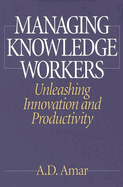 Managing Knowledge Workers: Unleashing Innovation and Productivity