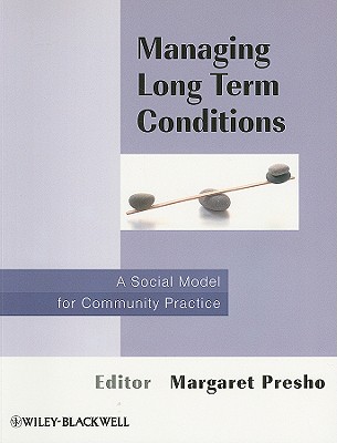 Managing Long Term Conditions: A Social Model for Community Practice - Presho, Margaret (Editor)