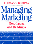 Managing Marketing: Text, Cases, and Readings - Bonoma, Thomas V