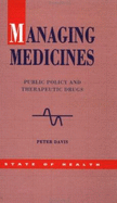 Managing Medicines: Public Policy and Therapeutic Drugs - Davis, Peter