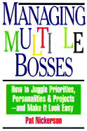 Managing Multiple Bosses: How to Juggle Priorities, Personalities & Projects -- And Make It Look Easy - Nickerson, Pat