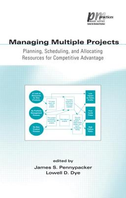 Managing Multiple Projects: Planning, Scheduling, and Allocating Resources for Competitive Advantage - Dye, Lowell (Editor)