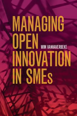 Managing Open Innovation in SMEs - Vanhaverbeke, Wim