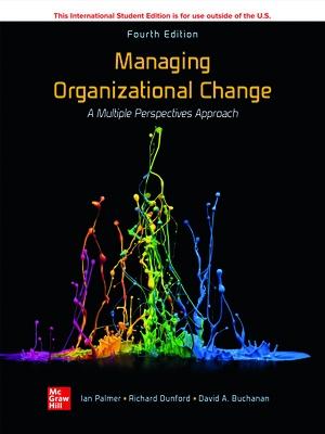 Managing Organizational Change:  A Multiple Perspectives Approach ISE - Palmer, Ian, and Dunford, Richard, and Buchanan, David