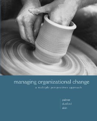 Managing Organizational Change - Palmer, Ian, Professor, and Dunford, Richard, and Akin, Gib