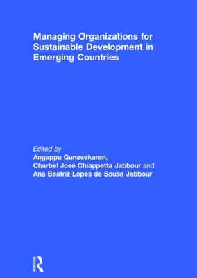 Managing Organizations for Sustainable Development in Emerging Countries - Gunasekaran, Angappa, Dr. (Editor), and Jabbour, Ana Beatriz Lopes De Souza (Editor)