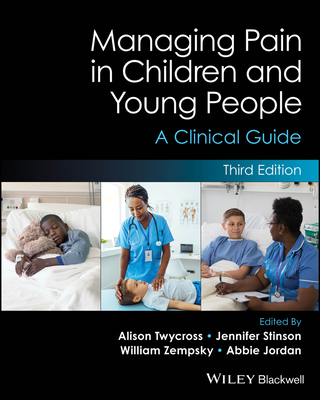 Managing Pain in Children and Young People: A Clinical Guide - Twycross, Alison (Editor), and Stinson, Jennifer (Editor), and Zempsky, William (Editor)