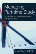 Managing Part-Time Study: A Guide for Undergraduates and Postgraduates