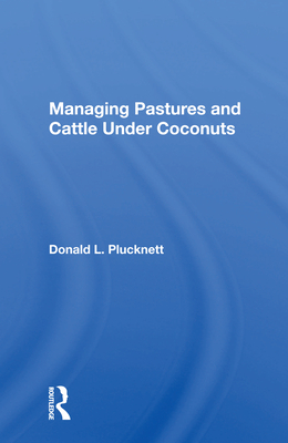 Managing Pastures and Cattle Under Coconuts - Plucknett, Donald L