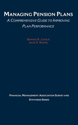 Managing Pension Plans: A Comprehensive Guide to Improving Plan Performance - Logue, Dennis E, and Rader, Jack S