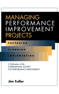 Managing Performance Improvement Projects: Preparing, Planning, Implementing