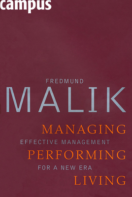 Managing Performing Living: Effective Management for a New Era - Malik, Fredmund