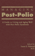 Managing Post-Polio: A Guide to Living and Aging Well with Post-Polio Syndrome