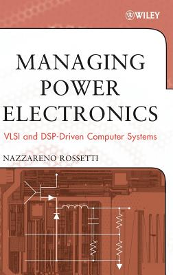 Managing Power Electronics: VLSI and Dsp-Driven Computer Systems - Rossetti, Nazzareno