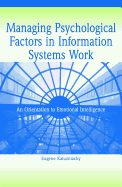 Managing Psychological Factors in Information Systems Work: An Orientation to Emotional Intelligence