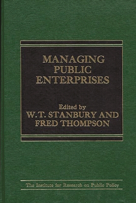 Managing Public Enterprises - Stanbury, W T, and Thompson, Fred, Dr.