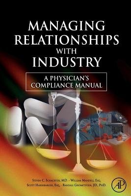 Managing Relationships with Industry: A Physician's Compliance Manual - Schachter, Steven C, and Mandell, William, and Harshbarger, L Scott