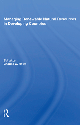Managing Renewable Natural Resources In Developing Countries - Howe, Charles W.