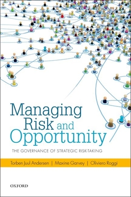 Managing Risk and Opportunity: The Governance of Strategic Risk-Taking - Andersen, Torben Juul, and Garvey, Maxine, and Roggi, Oliviero