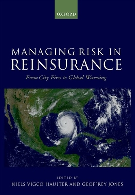 Managing Risk in Reinsurance: From City Fires to Global Warming - Haueter, Niels Viggo (Editor), and Jones, Geoffrey (Editor)