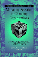 Managing Selection in Changing Organizations: Human Resource Strategies