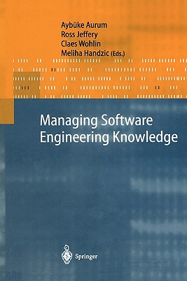 Managing Software Engineering Knowledge - Aurum, Aybke (Editor), and Jeffery, Ross (Editor), and Wohlin, Claes (Editor)