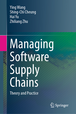 Managing Software Supply Chains: Theory and Practice - Wang, Ying, and Cheung, Shing-Chi, and Yu, Hai