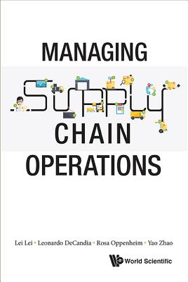 Managing Supply Chain Operations - Lei, Lei, and Decandia, Leonardo, and Oppenheim, Rosa