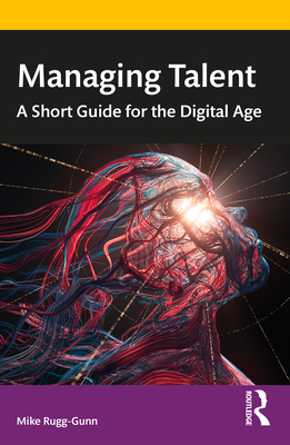 Managing Talent: A Short Guide for the Digital Age - Rugg-Gunn, Mike