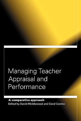 Managing Teacher Appraisal and Performance: A Comparative Approach - Cardno, Carol (Editor), and Middlewood, David (Editor)