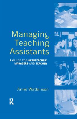 Managing Teaching Assistants: A Guide for Headteachers, Managers and Teachers - Watkinson, Anne