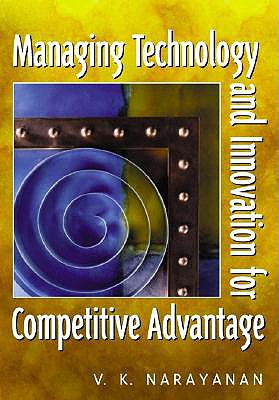 Managing Technology and Innovation for Competitive Advantage - Narayanan, V K, PH.D.