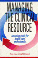 Managing the Clinical Resource: An Action-Guide for Health Care Professionals - Jones, Anne, RGN, and McDonnell, Una
