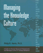 Managing the Knowledge Culture: A Guide for Human Resource Professionals and Managers on the 21st Century Workplace