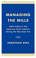 Managing the Mills: Labor Policy in the American Steel Industry During the Nonunion Era