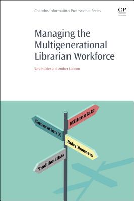 Managing the Multigenerational Librarian Workforce - Holder, Sara, and Lannon, Amber