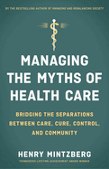 Managing the Myths of Health Care: Bridging the Separations Between Care, Cure, Control, and Community