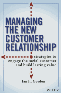 Managing the New Customer Relationship: Strategies to Engage the Social Customer and Build Lasting Value