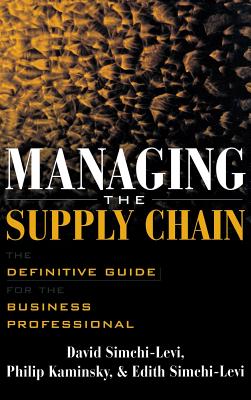 Managing the Supply Chain: The Definitive Guide for the Business Professional - Simchi-Levi, David, and Kaminsky, Philip, and Simchi-Levi, Edith
