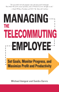 Managing the Telecommuting Employee: Set Goals, Monitor Progress, and Maximize Profit and Productivity - Amigoni, Michael, and Gurvis, Sandra