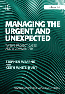 Managing the Urgent and Unexpected: Twelve Project Cases and a Commentary