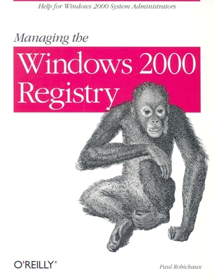 Managing the Windows 2000 Registry - Robichaux, Paul