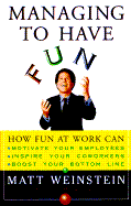 Managing to Have Fun - Weinstein, Matt, Ph.D.