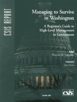 Managing to Survive in Washington: A Beginner's Guide to High-Level Management in Government - Augustine, Norman R