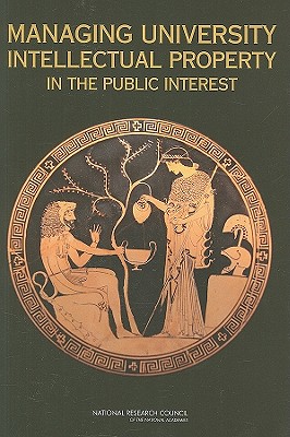 Managing University Intellectual Property in the Public Interest - National Research Council, and Policy and Global Affairs, and Committee on Science Technology and Law