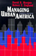 Managing Urban America - Morgan, David R, and England, Robert E