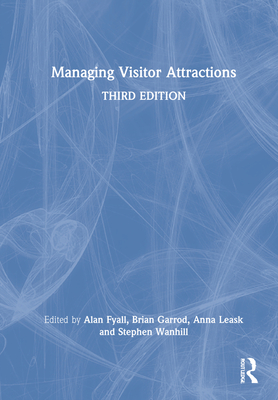 Managing Visitor Attractions - Fyall, Alan (Editor), and Garrod, Brian (Editor), and Leask, Anna (Editor)